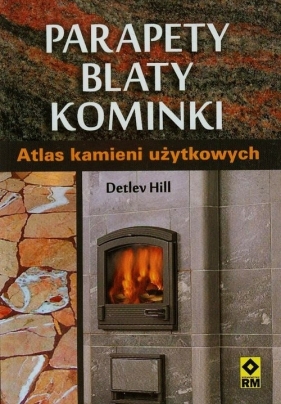 Parapety blaty kominki Atlas kamieni użytkowych - Hill Detlev