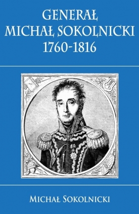 Generał Michał Sokolnicki 1760-1816 - Sokolnicki Michał