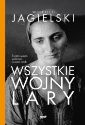 Wszystkie wojny Lary - Wojciech Jagielski