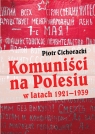 Komuniści na Polesiu w latach 1921-1939 Cichoracki Piotr