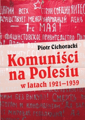 Komuniści na Polesiu w latach 1921-1939 - Cichoracki Piotr