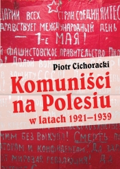 Komuniści na Polesiu w latach 1921-1939 - Cichoracki Piotr