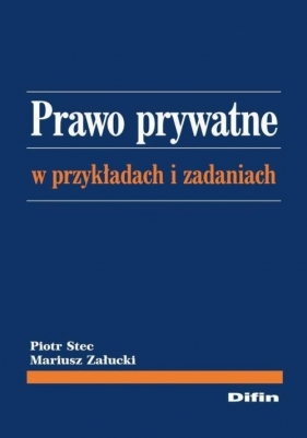 Prawo prywatne w przykładach i zadaniach - Stec Piotr, Załucki Mariusz