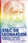 Stać się Leonardem Słabości i geniusz Leonarda da Vinci Lankford Mike