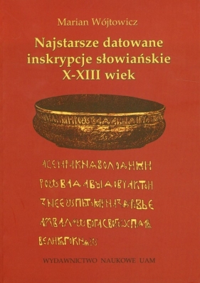 Najstarsze datowane inskrypcje słowiańskie X-XIII wiek - Wójtowicz Marian