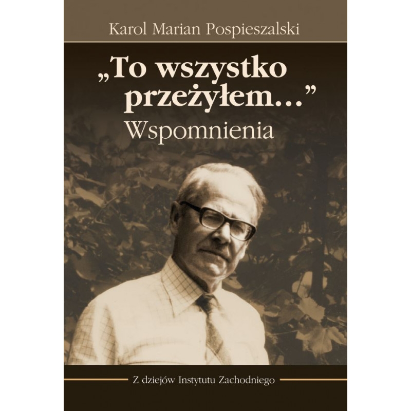 Karol Marian Pospieszalski, „To wszystko przeżyłem…” Wspomnienia