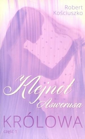 Klejnot Aswerusa Część 1 Królowa - Robert Kościuszko