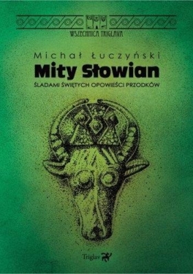 Mity Słowian. Śladami świętych opowieści przodków - Michał Łuczyński