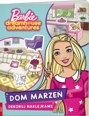 Barbie Dreamhouse. Dekoruj naklejkami - Praca zbiorowa