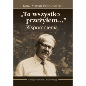 Karol Marian Pospieszalski, „To wszystko przeżyłem…” Wspomnienia - Grzelczak Piotr 