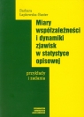 Miary współzależności i dynamiki zjawisk w statystyce opisowej  Barbara Łapkowska-Baster