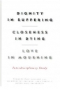 Dignity in Suffering. Closeness in Dying. Love in Mourning. Interdyscyplinary Study - Opracowanie zbiorowe