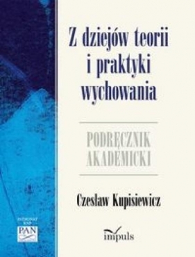 Z dziejów teorii i praktyki wychowania - Kupisiewicz Czesław