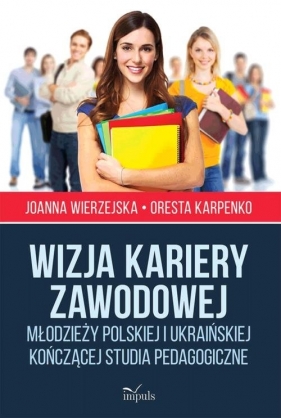 Wizja kariery zawodowej - Wierzejska Joanna, Karpenko Oresta