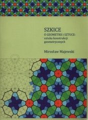 Szkice o geometrii i sztuce: sztuka konstrukcji geometrycznych - Majewski Mirosław