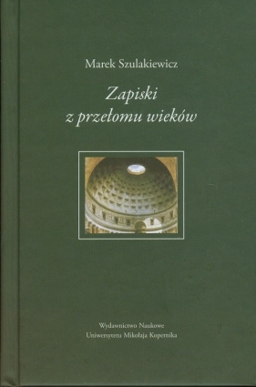 Zapiski z przełomu wieków - Szulakiewicz Marek<br />