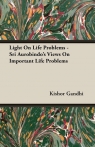 Light On Life Problems - Sri Aurobindo's Views On Important Life Problems Gandhi Kishor