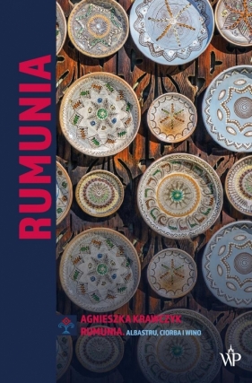 Rumunia. Albastru, ciorba i wino BR - Agnieszka Krawczyk