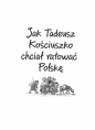 Ale historia... Jak Tadeusz Kościuszko chciał ratować Polskę - Grażyna Bąkiewicz