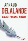 Bajki pisane krwią Delalande Arnaud