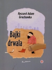Bajki drwala - Gruchawka Ryszard Adam