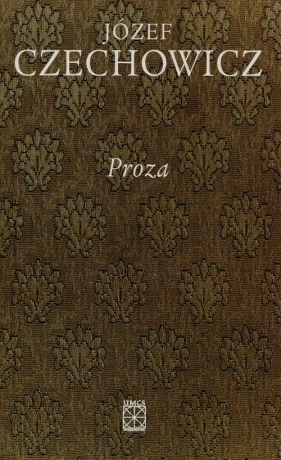 Pisma zebrane Tom 4 Proza - Józef Czechowicz