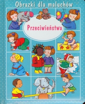 Obrazki dla maluchów Przeciwieństwa - Beaumont Emilie, Belineau Nathalie