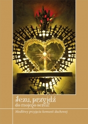 Jezu, przyjdź do mojego serca! - Zimończyk Krzysztof (oprac. ks.)