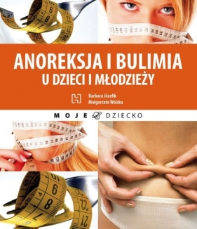 Anoreksja i bulimia u dzieci i młodzieży - Józefik Barbara, Wolska Małgorzata