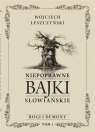 Niepoprawne bajki słowiańskie T.1 Bogi i demon Wojciech Leszczyński