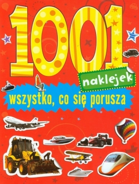 1001 naklejek Wszystko co się porusza - Opracowanie zbiorowe