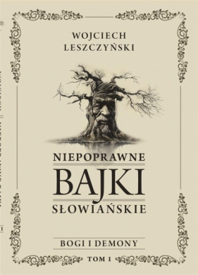 Niepoprawne bajki słowiańskie T.1 Bogi i demon - Wojciech Leszczyński