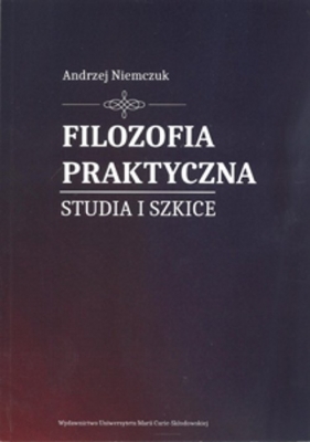 Filozofia praktyczna. Studia i szkice - Niemczuk Andrzej