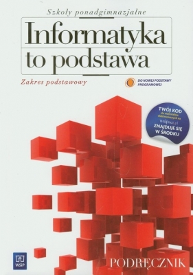 Informatyka to podstawa Podręcznik Zakres podstawowy - Gurbiel Ewa, Hardt-Olejniczak Grażyna, Kołczyk Ewa, Krupicka Helena, Sysło Maciej M.<br />