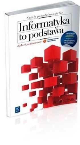 Informatyka to podstawa Podręcznik Zakres podstawowy (Uszkodzona okładka) - Gurbiel Ewa, Hardt-Olejniczak Grażyna, Kołczyk Ewa, Krupicka Helena, Sysło Maciej M.
