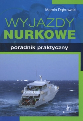 Wyjazdy nurkowe Poradnik praktyczny - Dąbrowski Marcin