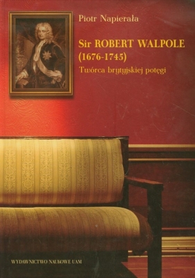 Sir Robert Walpole (1676-1745) - Napierała Piotr