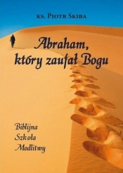 Abraham, który zaufał Bogu - Piotr Skiba