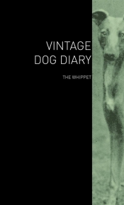 The Vintage Dog Diary - The Whippet