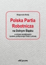 Polska Partia Robotnicza na Dolnym Śląsku w okresie kształtowania systemu Madej Małgorzata