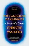 The Language of Kindness A Nurse's Story Watson Christie