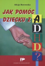 Jak pomóc dziecku z ADHD? - Borowska Alicja