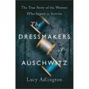 The Dressmakers of Auschwitz - Adlington Lucy