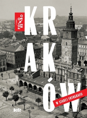 Kraków w starej fotografii - Magdalena Skrejko