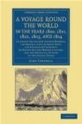 A Voyage Round the World, in the Years 1800, 1801, 1802, 1803, and 1804 John Turnbull