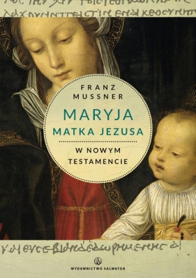 Maryja Matka Jezusa w Nowym Testamencie - Mussner Franz