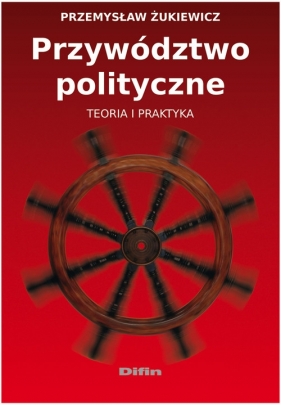 Przywództwo polityczne - Żukiewicz Przemysław