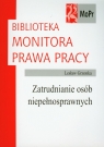Zatrudnianie osób niepełnosprawnych Biblioteka Monitora Prawa Pracy Grzonka Lesław