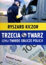 TRZECIA TWARZ CZYLI TWARDE OBLICZE POLICJI RYSZARD KICZOR