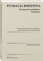 Fundacja rodzinna. Ujęcie prawne i podatkowe. Komentarz - Karpiuk Katarzyna, Miśkiewicz Mariusz, Jacek Pawłowski, Piotr Woźniakiewicz